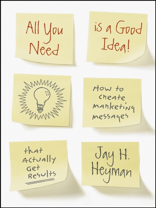 Title details for All You Need is a Good Idea! by Jay H. Heyman - Available